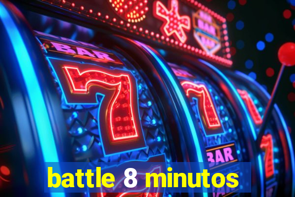 battle 8 minutos